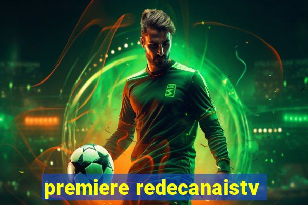 premiere redecanaistv